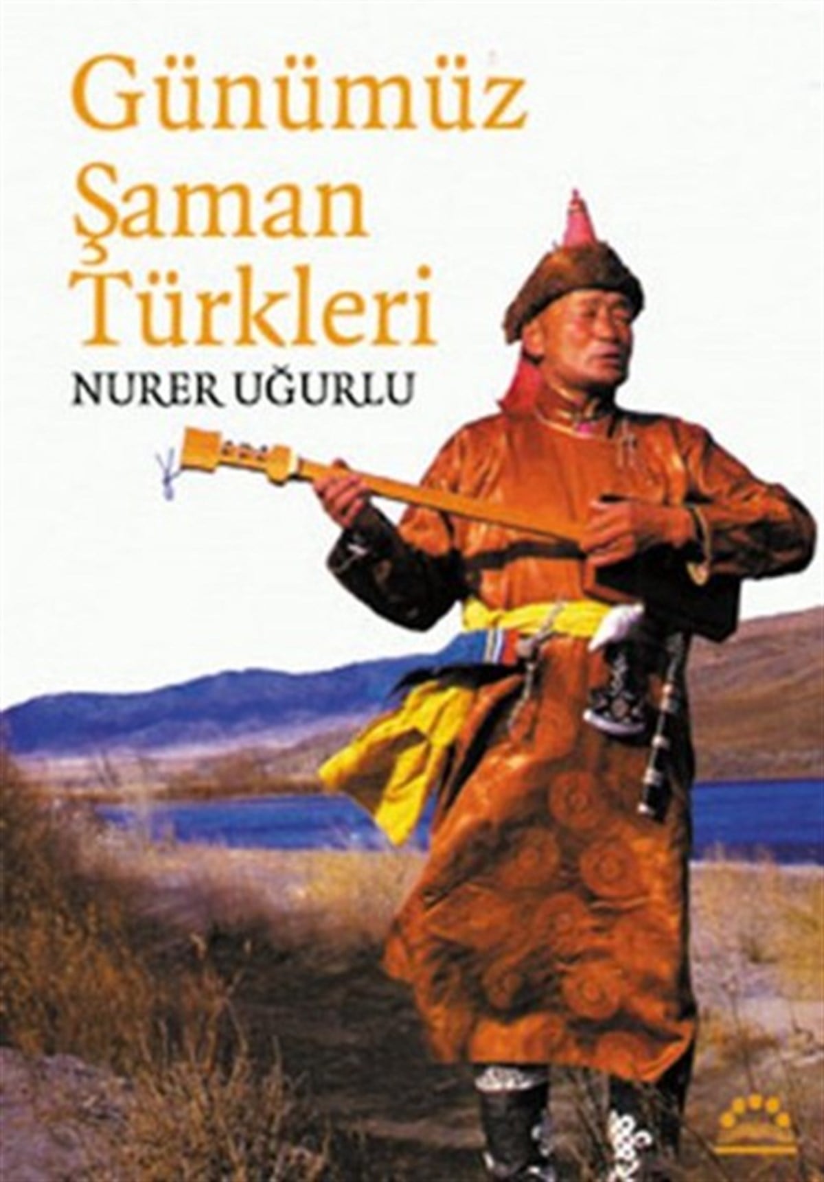 Nurer UğurluTürk Tarihi Araştırmaları KitaplarıGünümüz Şaman Türkleri