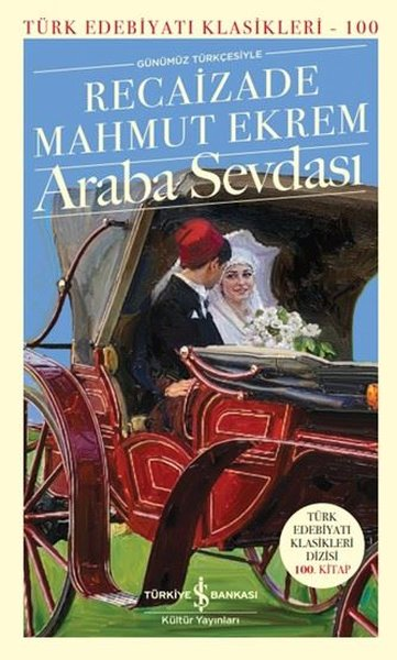 Recaizade Mahmut EkremTürk KlasikleriGünümüz Türkçesiyle Araba Sevdası - Türk Edebiyatı Klasikleri 100