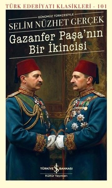 Selim Nüzhet GerçekTürk KlasikleriGünümüz Türkçesiyle Gazanfer Paşa'nın Bir İkincisi - Türk Edebiyatı Klasikleri 101