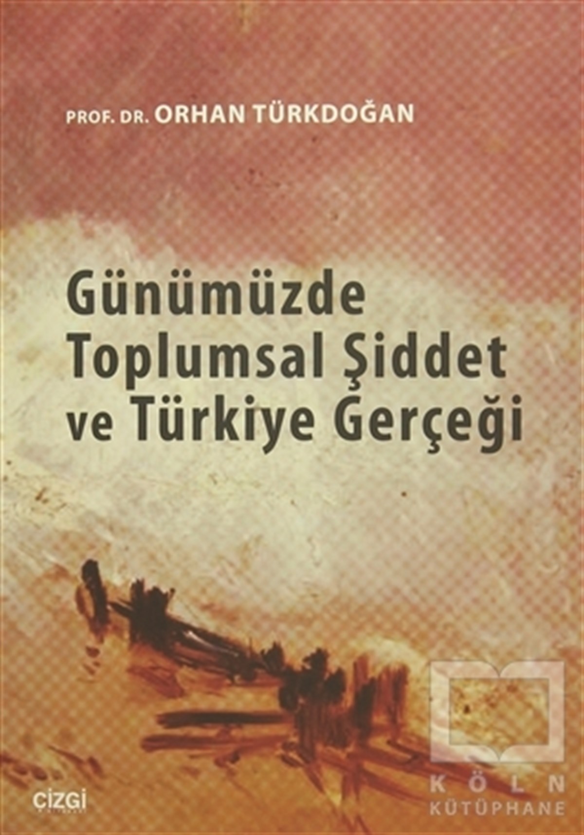 Orhan TürkdoğanDiğerGünümüzde Toplumsal Şiddet ve Türkiye Gerçeği