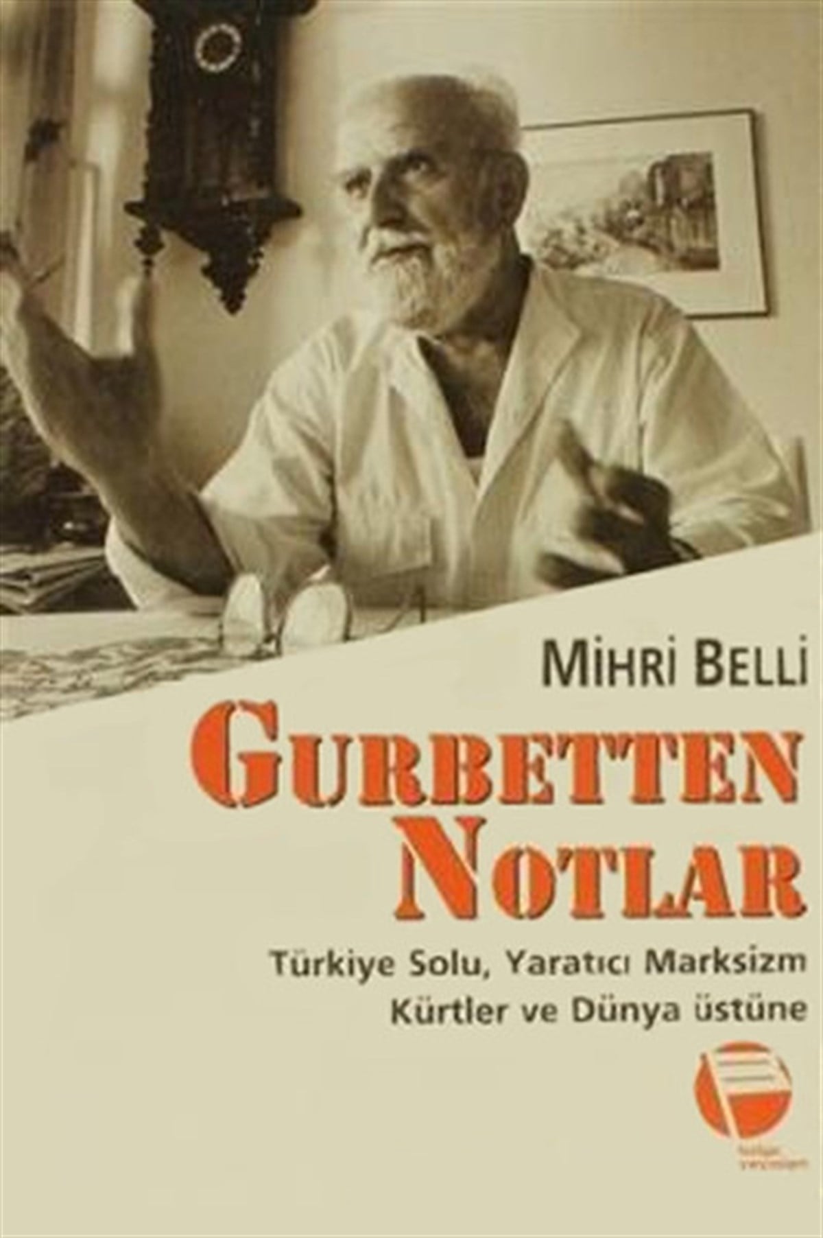 Mihri BelliGenel Politika & Siyaset Bilim & Siyaset Tarihi KitaplarıGurbetten NotlarTürkiye Solu Yaratıcı Marksizm Kürtler ve Dünya Üstüne