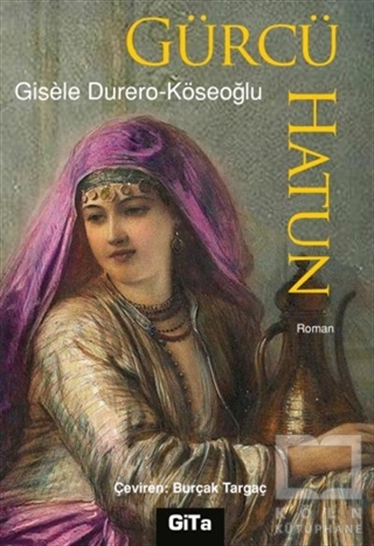 Gisele Durero KöseoğluRomanGürcü Hatun