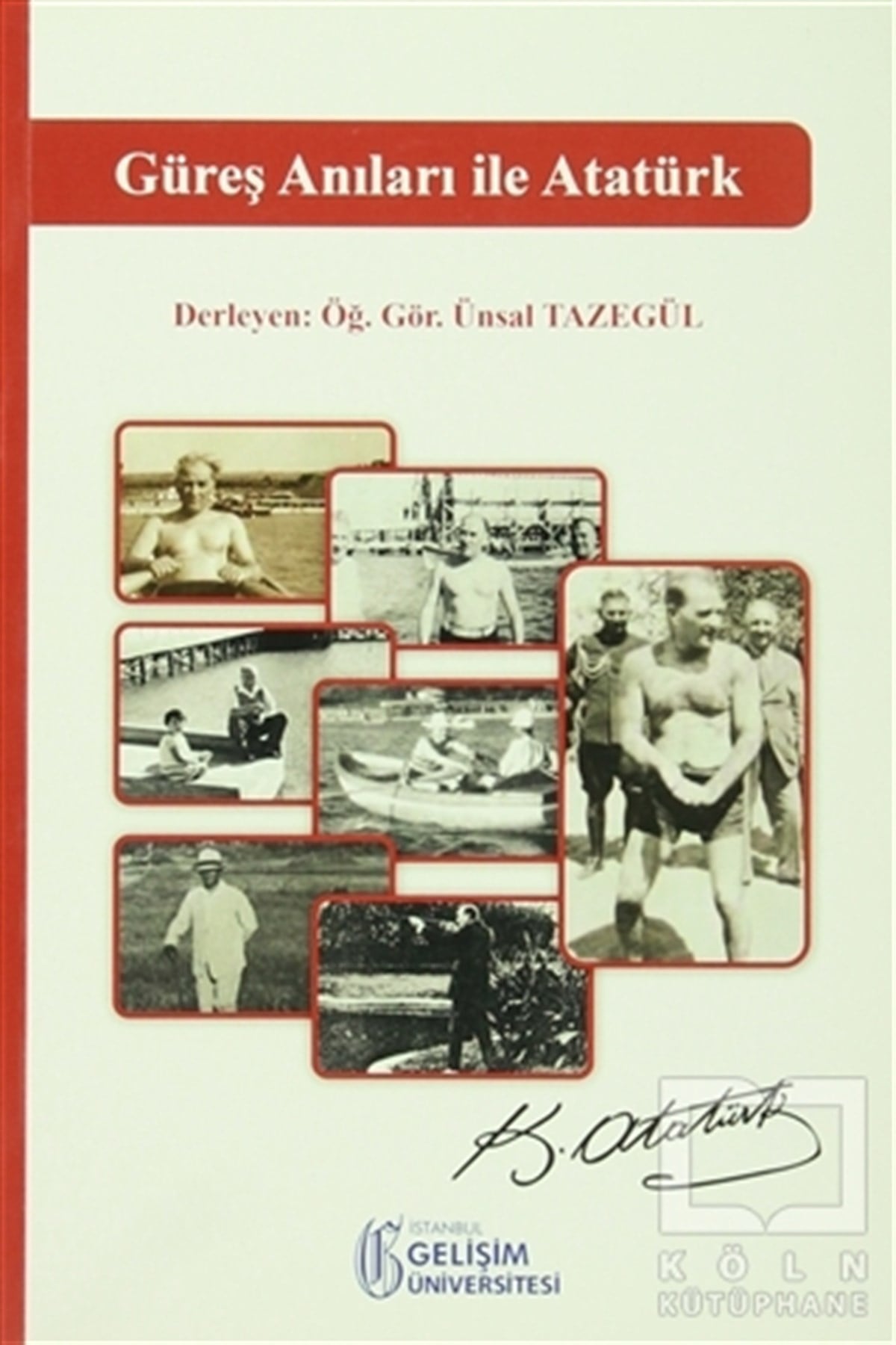 Ünsal TazegülMustafa Kemal AtatürkGüreş Anıları ile Atatürk