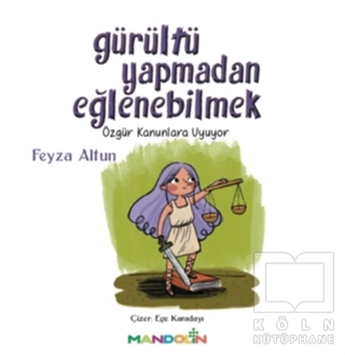 Feyza AltunReferans Çocuk KitaplarıGürültü Yapmadan Eğlenebilmek - Özgür Kanunlara Uyuyor