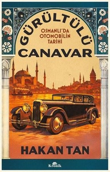 Hakan TanOsmanli TarihiGürültülü Canavar - Osmanlı'da Otomobilin Tarihi