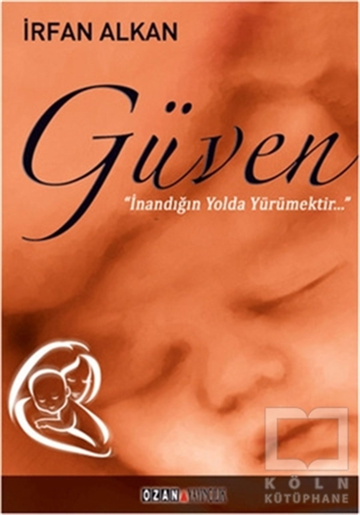İrfan AlkanKişisel GelişimGüven İnandığın Yolda Yürümektir