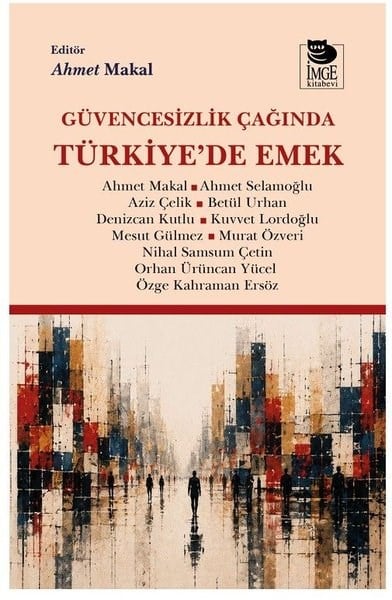KolektifTürkiye Siyaseti ve Politikası KitaplarıGüvencesizlik Çağında Türkiye'de Emek