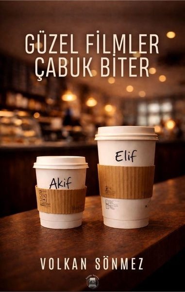Volkan SönmezTürk RomaniGüzel Filmler Çabuk Biter