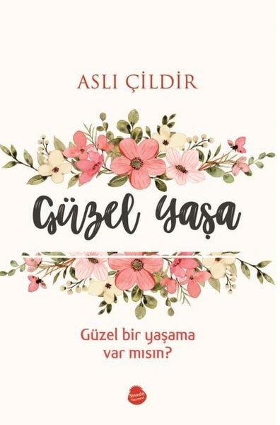 Aslı ÇildirKişisel Gelişim KitaplarıGüzel Yaşa - Güzel Bir Yaşama Var mısın?