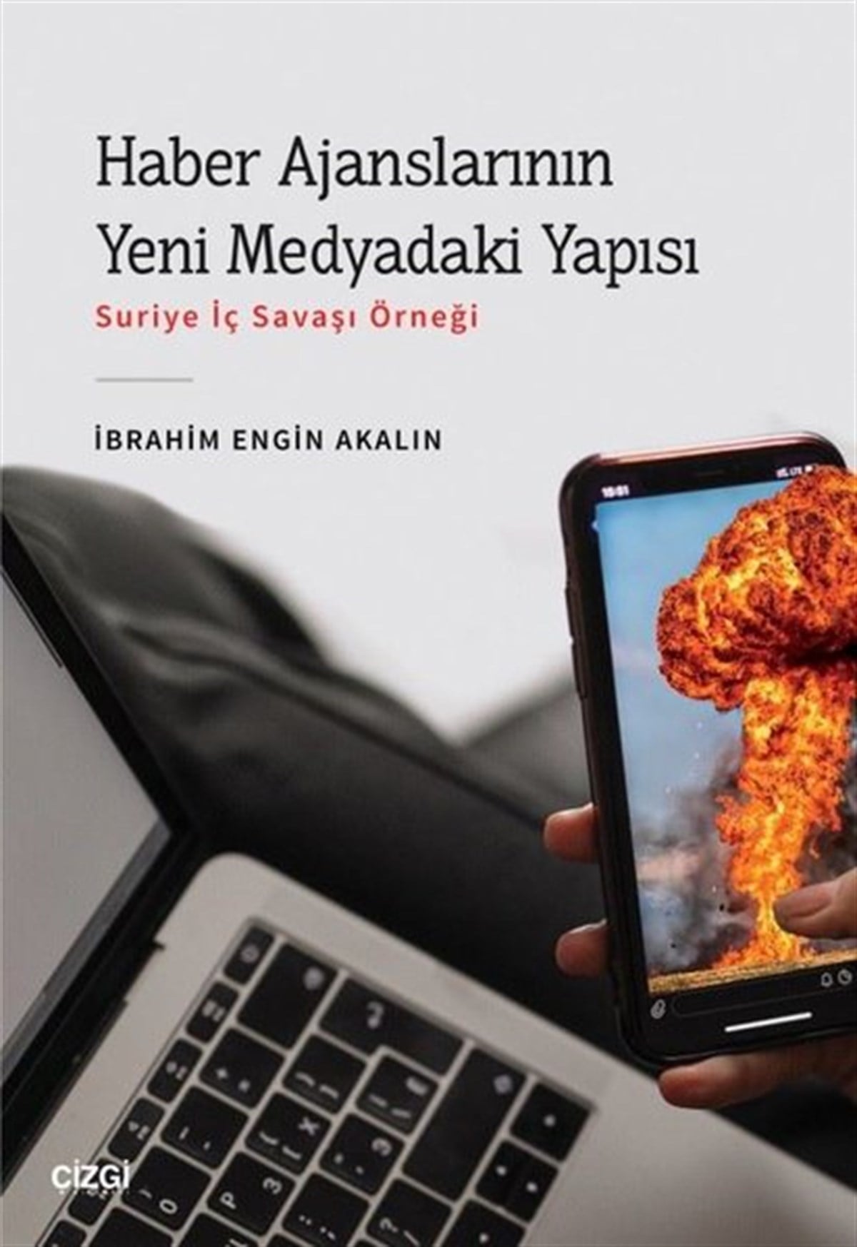 İbrahim Engin Akalınİletişim KitaplarıHaber Ajanslarının Yeni Medyadaki Yapısı - Suriye İç Savaşı Örneği