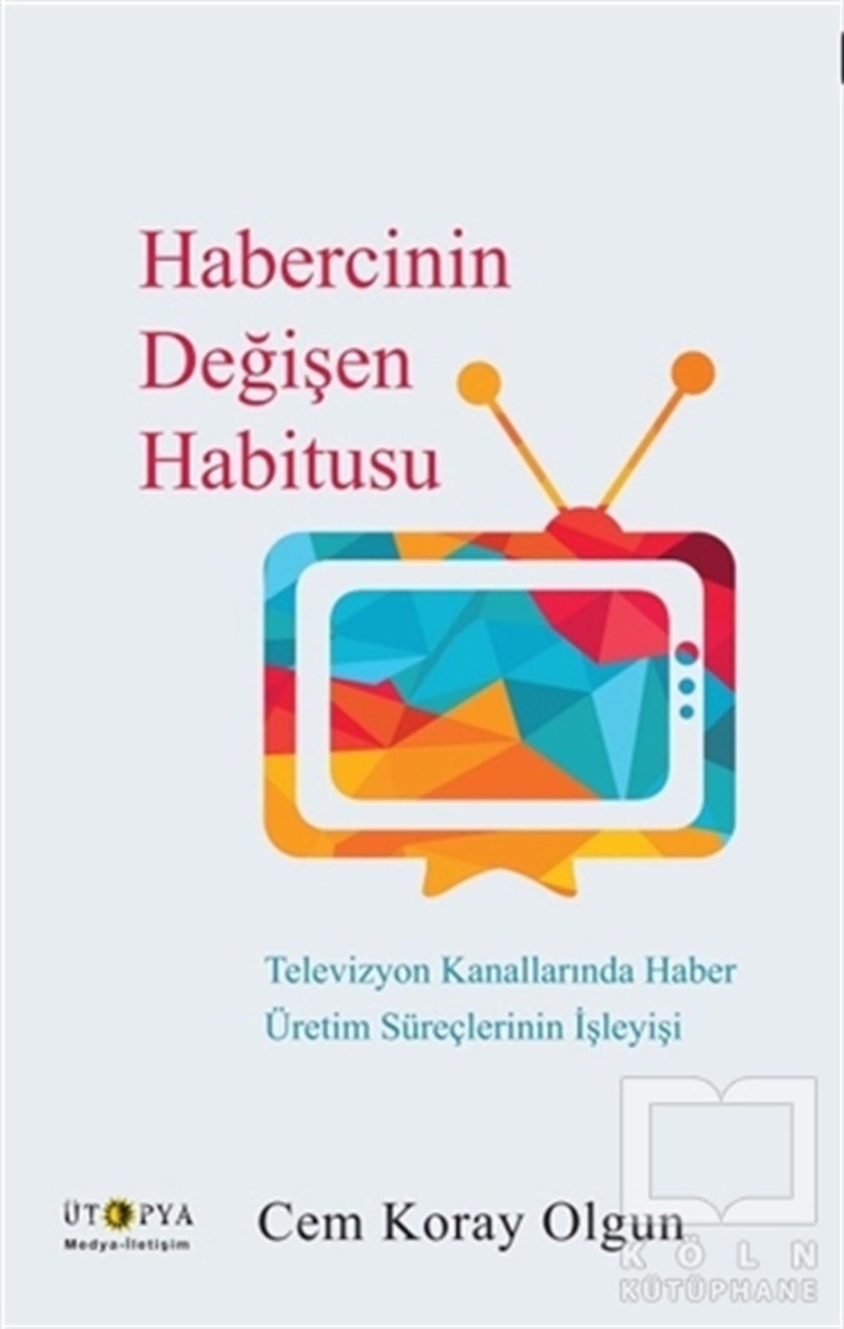 Cem Koray Olgunİletişim - MedyaHabercinin Değişen Habitusu