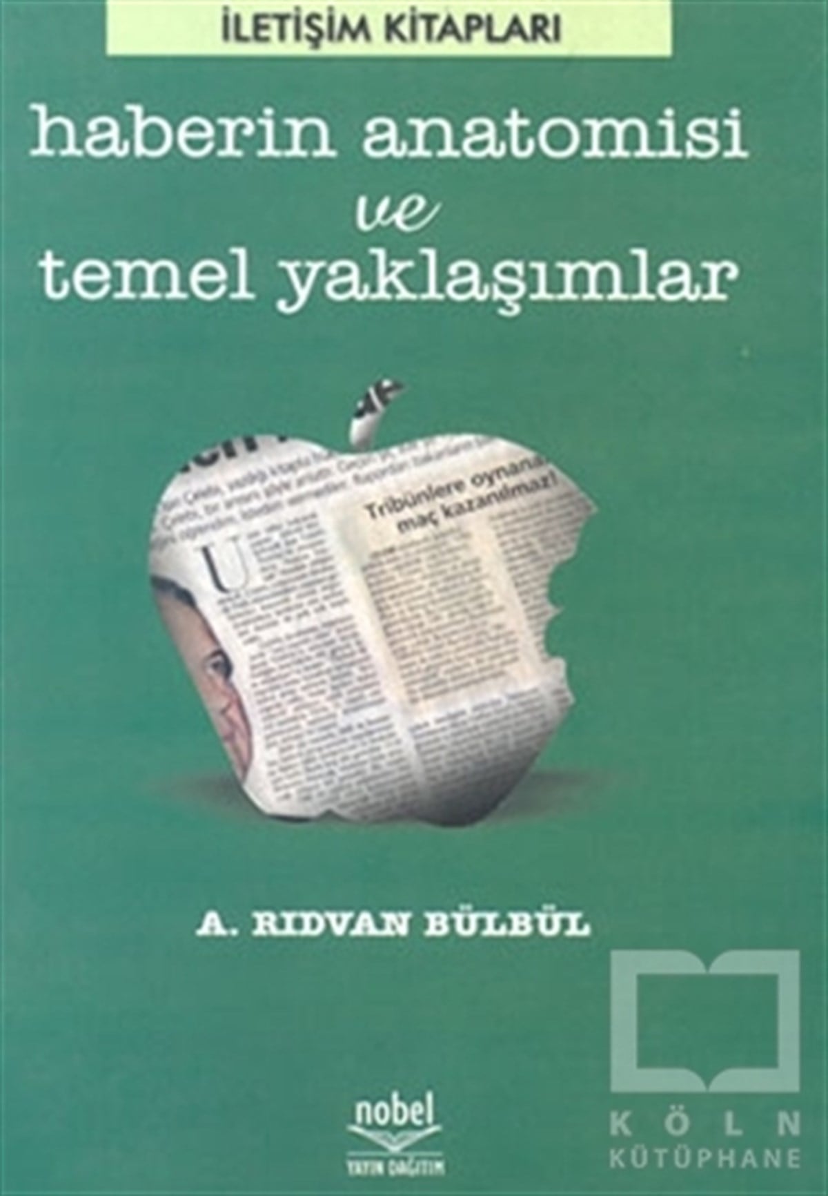 A. Rıdvan Bülbülİletişim - MedyaHaberin Anatomisi ve Temel Yaklaşımlar