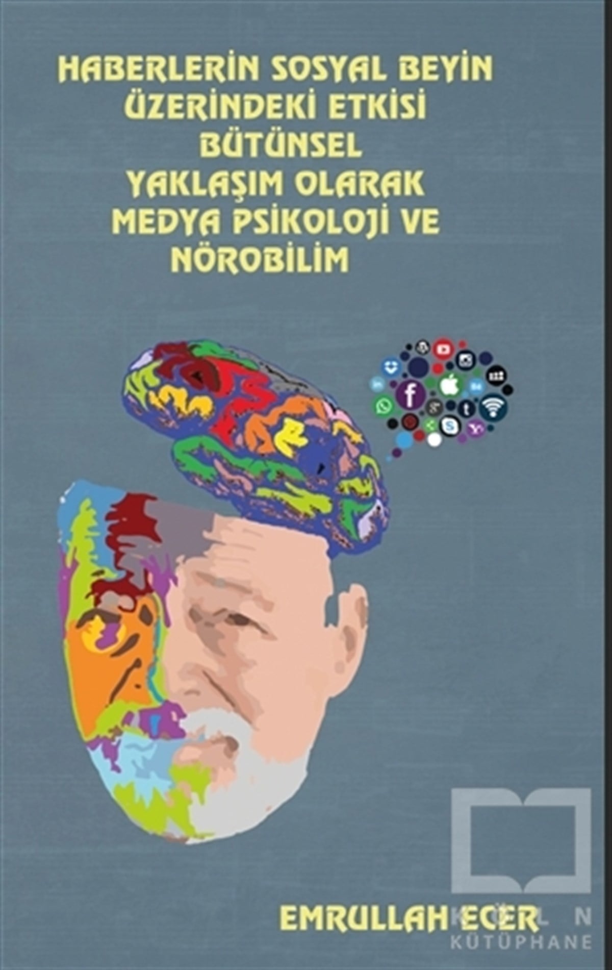 Emrullah EcerDiğerHaberlerin Sosyal Beyin Üzerindeki Etkisi Bütünsel Yaklaşım Olarak Medya Psikoloji Ve Nörobilim