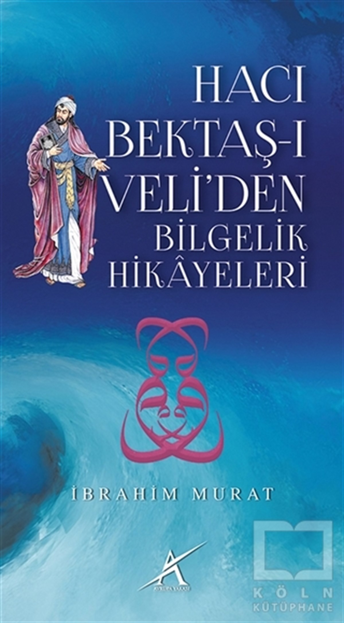 İbrahim MuratAlevilik-BektaşilikHacı Bektaş-ı Veli’den Bilgelik Hikayeleri