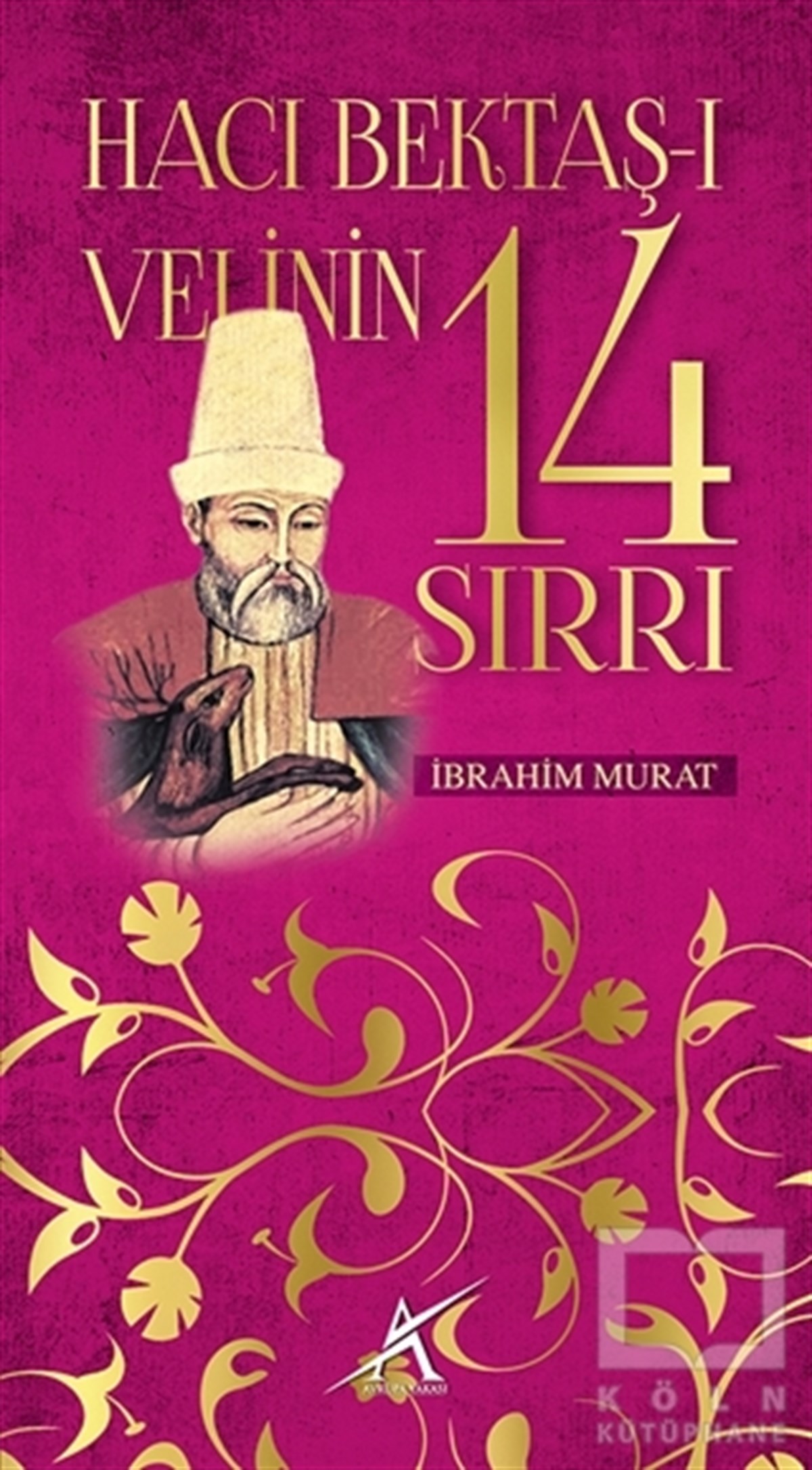 İbrahim MuratTasavvuf - Mezhepler - TarikatlarHacı Bektaş-ı Velinin 14 Sırrı