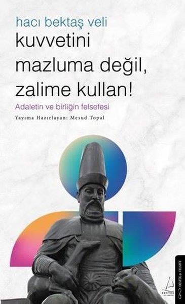 Mesud TopalFelsefe BilimiHacı Bektaş Veli - Kuvvetini Mazluma Değil Zalime Kullan