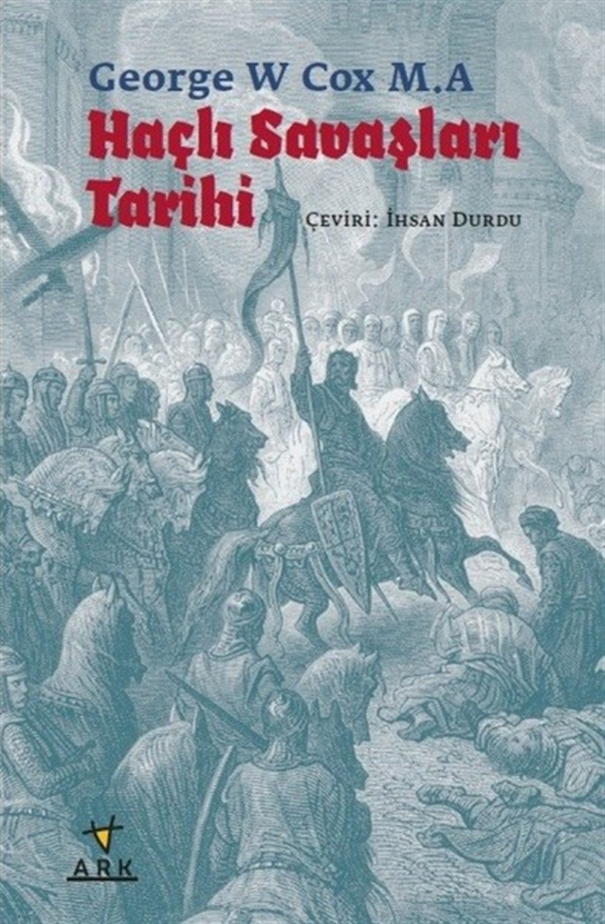 George W Cox M. ADünya TarihiHaçlı Savaşları Tarihi