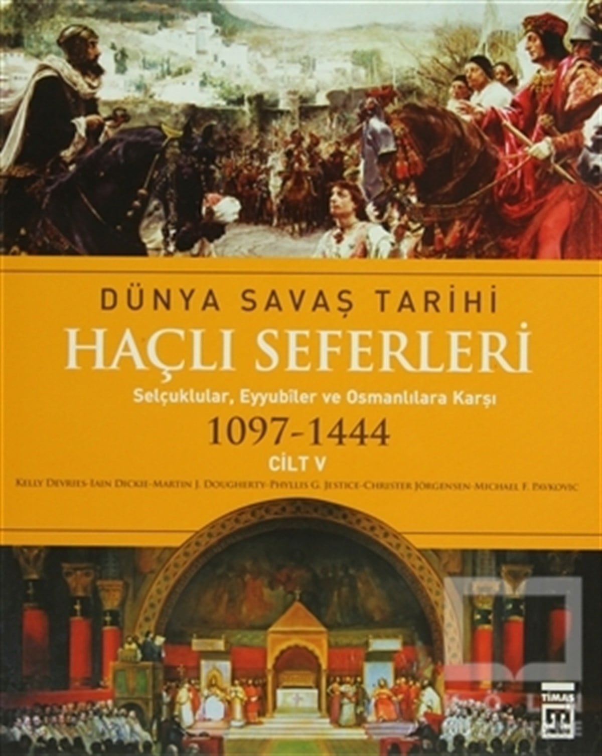 Kelly DeVriesDünya TarihiHaçlı Seferleri Cilt:5  Dünya Savaş Tarihi(1097-1444)