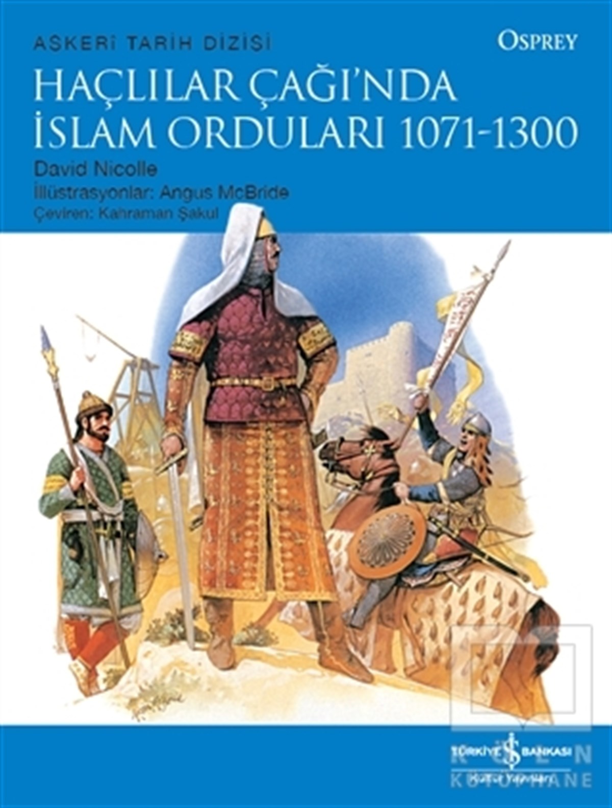 David NicolleAraştırma - İncelemeHaçlılar Çağı’nda İslam Orduları 1071 - 1300
