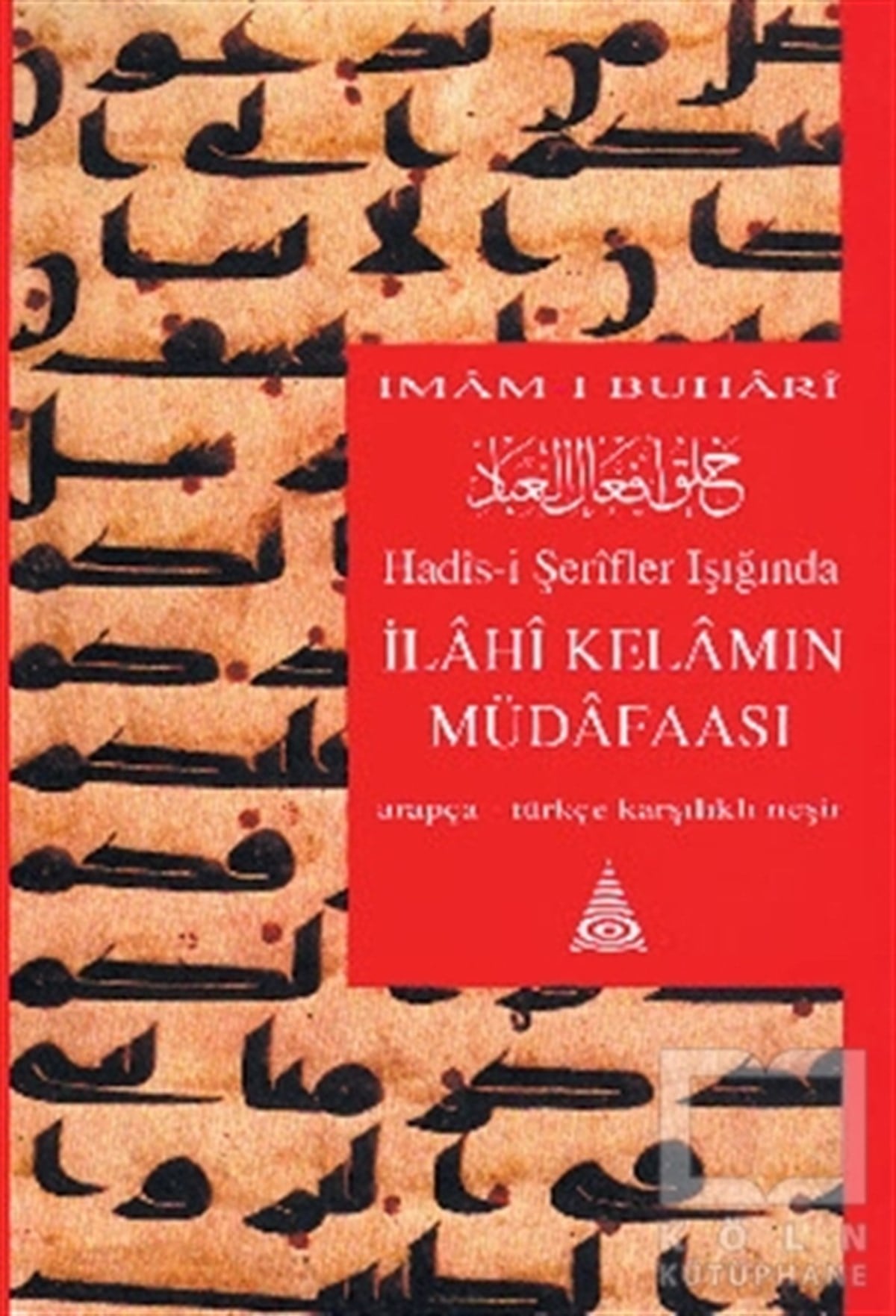Ebu Abdüllah Muhammed bin İsma'il El-BuhariKuran ve Kuran ÜzerineHadis-i Şerifler Işığında İlahi Kelamın Müdafaası Arapça - Türkçe Karşılıklı Neşir