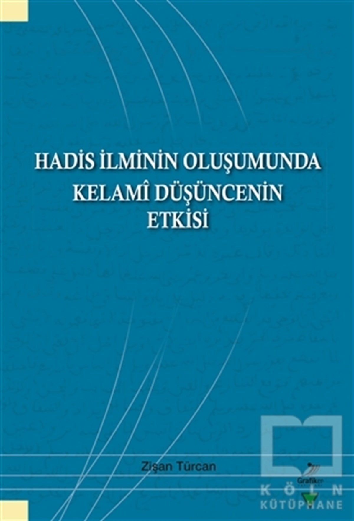 Zişan TürcanTefsir KitaplarıHadis İlminin Oluşumunda Kelami Düşüncenin Etkisi