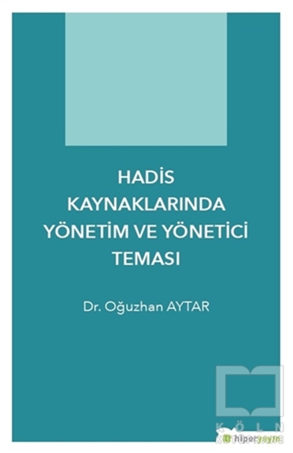 Oğuzhan AytarMeal-Tefsir-HadisHadis Kaynaklarında Yönetim ve Yönetici Teması