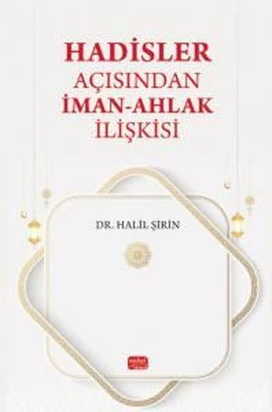 Halil Şirinİslami KitaplarHadisler Açısından İman - Ahlak İlişkisi