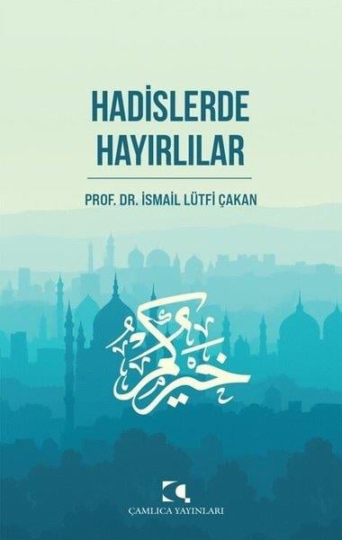 İsmail Lütfi Çakanİslami KitaplarHadislerde Hayırlılar