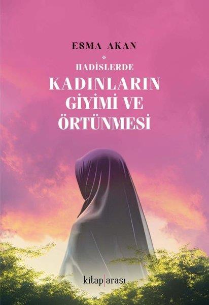 Esma Akanİslami KitaplarHadislerde Kadınların Giyimi ve Örtünmesi