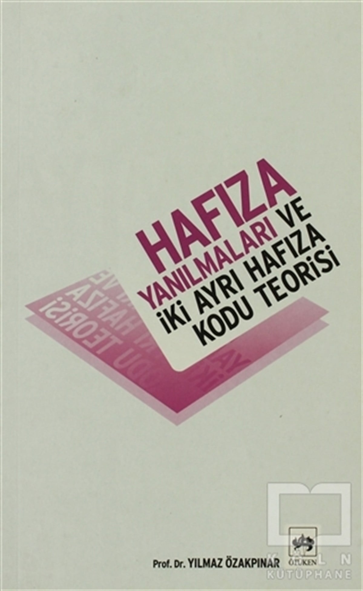Yılmaz ÖzakpınarGenel PsikolojiHafıza Yanılmaları ve İki Ayrı Hafıza Kodu Teorisi