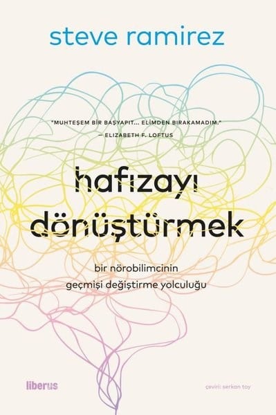 Steve RamirezPopüler Bilim KitaplarıHafızayı Dönüştürmek: Bir Nörobilimcinin Geçmişi Değiştirme Yolculuğu