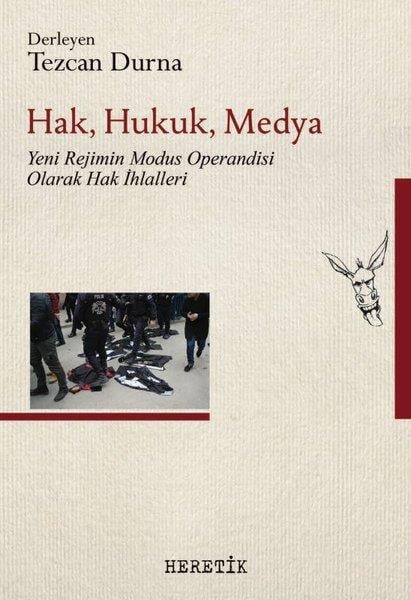 KolektifMedyaHak Hukuk Medya: Yeni Rejimin Modus Operandisi Olarak Hak İhlalleri