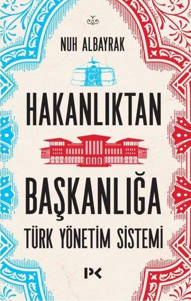 Nuh AlbayrakTürkiye Siyaseti ve Politikası KitaplarıHakanlıktan Başkanlığa: Türk Yönetim Sistemi