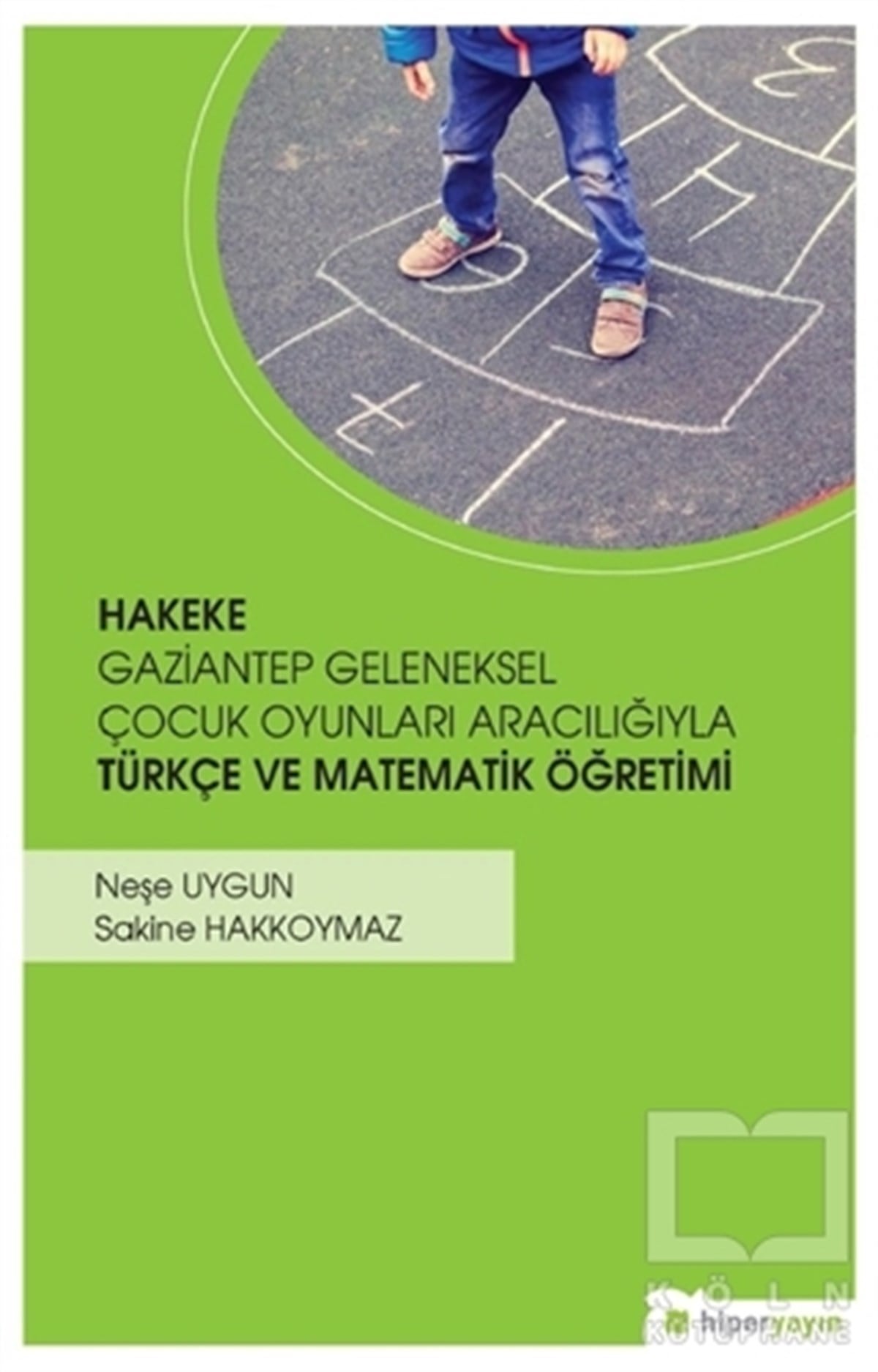 Neşe UygunDiğerHakeke Gaziantep Geleneksel Çocuk Oyunları Aracılığıyla Türkçe ve Matematik Öğretimi