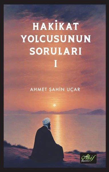 Ahmet Şahin UçarTasavvuf KitaplarıHakikat Yolcusunun Soruları 1
