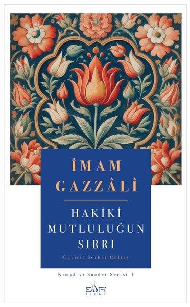 İmam GazzaliTasavvuf KitaplarıHakiki Mutluluğun Sırrı: Kimya-yı Saadet Serisi 1