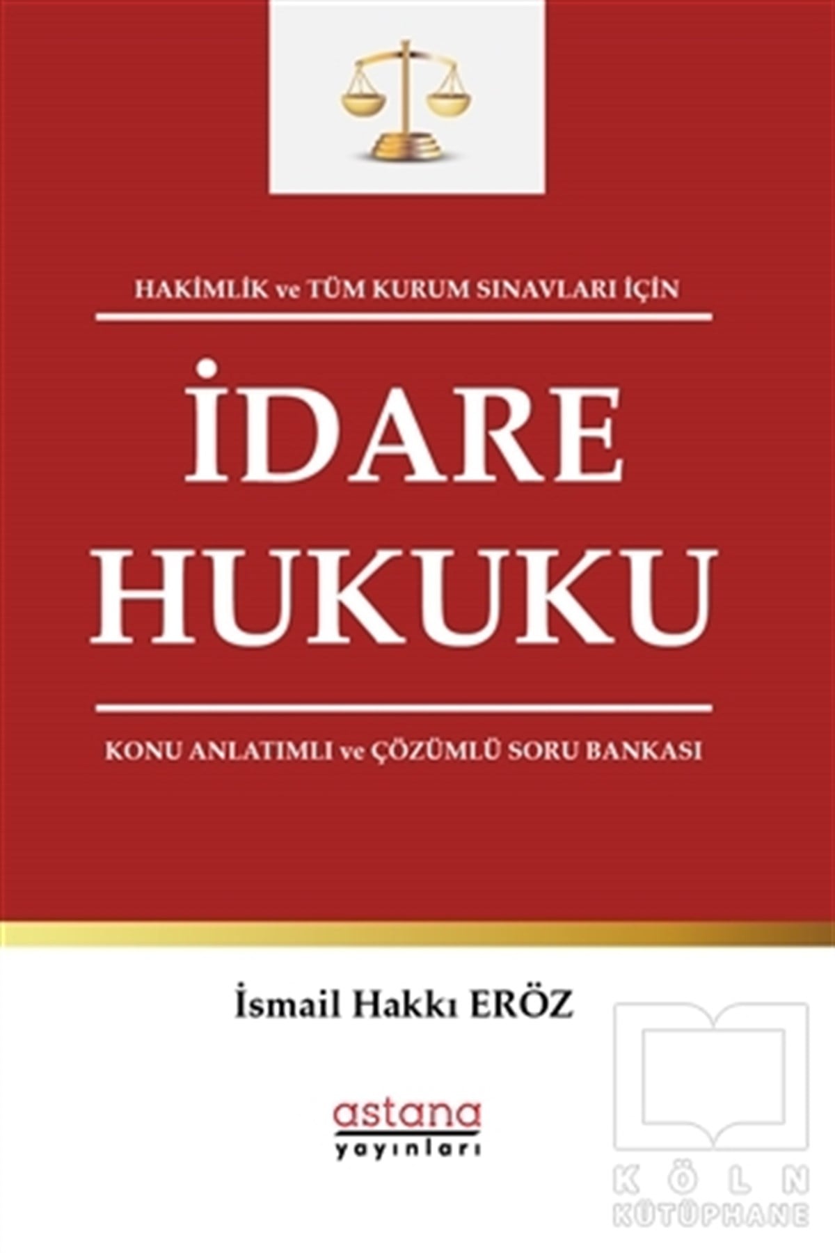 İsmail Hakkı ErözHukuk Üzerine KitaplarHakimlik ve Tüm Kurum Sınavları İçin İdare Hukuku Konu Anlatımlı ve Çözümlü Soru Bankası