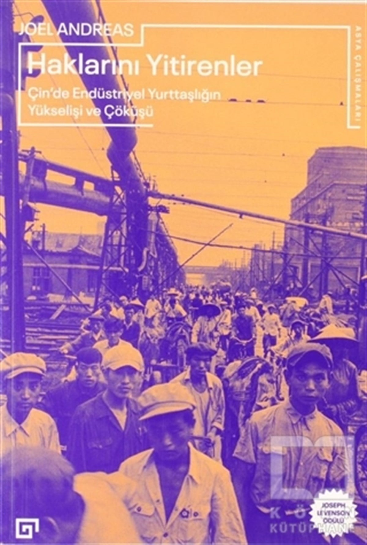 Joel AndreasKüreselleşme KitaplarıHaklarını Yitirenler Çin’de Endüstriyel Yurttaşlığın Yükselişi ve Çöküşü