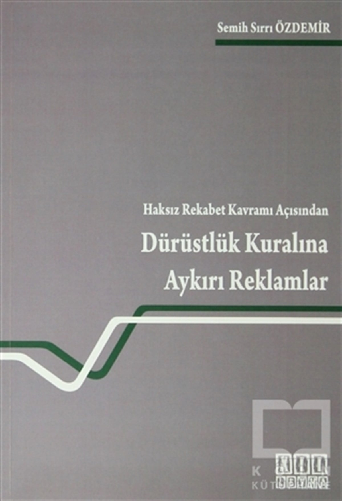 Semih Sırrı ÖzdemirDers KitaplarıHaksız Rekabet Kavramı Açısından Dürüstlük Kuralına Aykırı Reklamlar