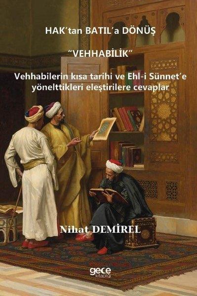 Nihat Demirelİslami KitaplarHak'tan Batıl'a Dönüş: Vehhabilik - Vehhabilerin Kısa Tarihi ve Ehl-i Sünnet'e Yönelttikleri Eleştir