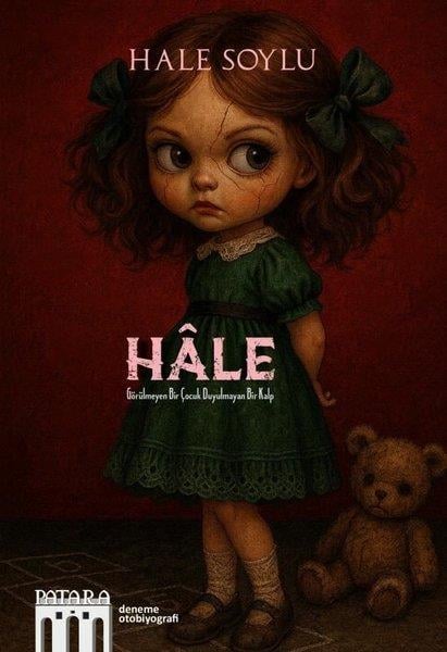 Hale SoyluDeneme KitaplarıHale - Görülmeyen Bir Çocuk Duyulmayan Bir Kalp
