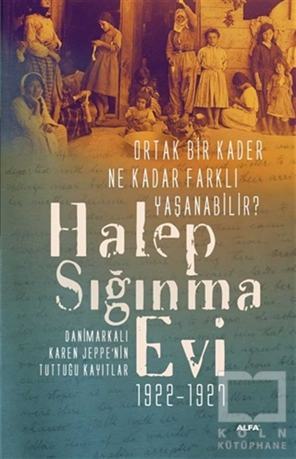Karen JeppeAnı - Mektup - GünlükHalep Sığınma Evi 1922-1927