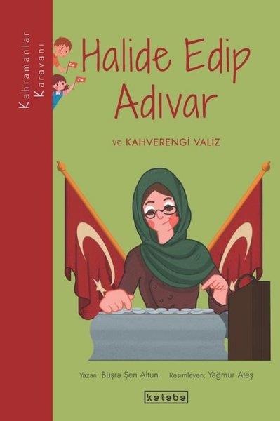 Büşra Şen AltunÇocuk Gençlik RomanlarıHalide Edip Adıvar ve Kahverengi Valiz - Kahramanlar Karavanı