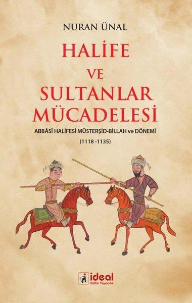 Nuran ÜnalTürk Tarihi Araştırmaları KitaplarıHalife ve Sultanlar Mücadelesi: Abbasi Halifesi Müsterşid - Billah ve Dönemi 1118 - 1135
