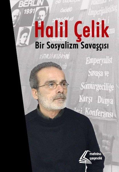 KolektifGenel Politika & Siyaset Bilim & Siyaset Tarihi KitaplarıHalil Çelik: Bir Sosyalizm Savaşçısı