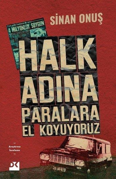 Sinan OnuşTürkiye Siyaseti ve Politikası KitaplarıHalk Adına Paralara El Koyuyoruz - Bir Soygunun Gerçek Hikayesi