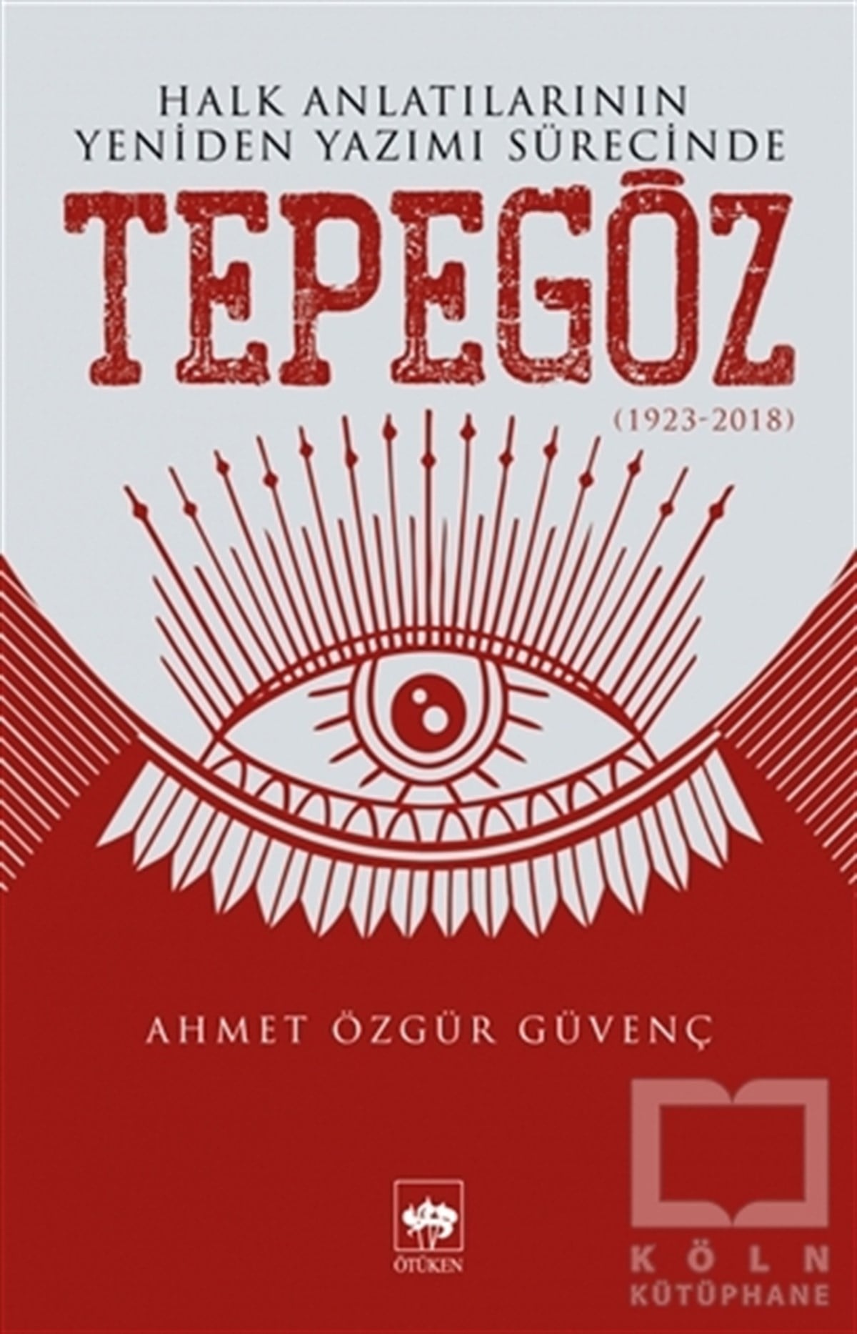 Ahmet Özgür GüvençEfsane-DestanHalk Anlatılarının Yeniden Yazımı Sürecinde Tepegöz (1923-2018)