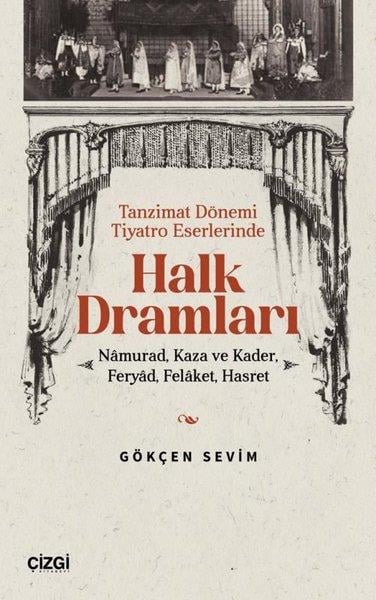 Gökçen SevimEleştiri & Kuram & İnceleme KitaplarıHalk Dramları: Namurad Kaza ve Kader Feryad Felaket Hasret - Tanzimat Dönemi Tiyatro Eserlerinde