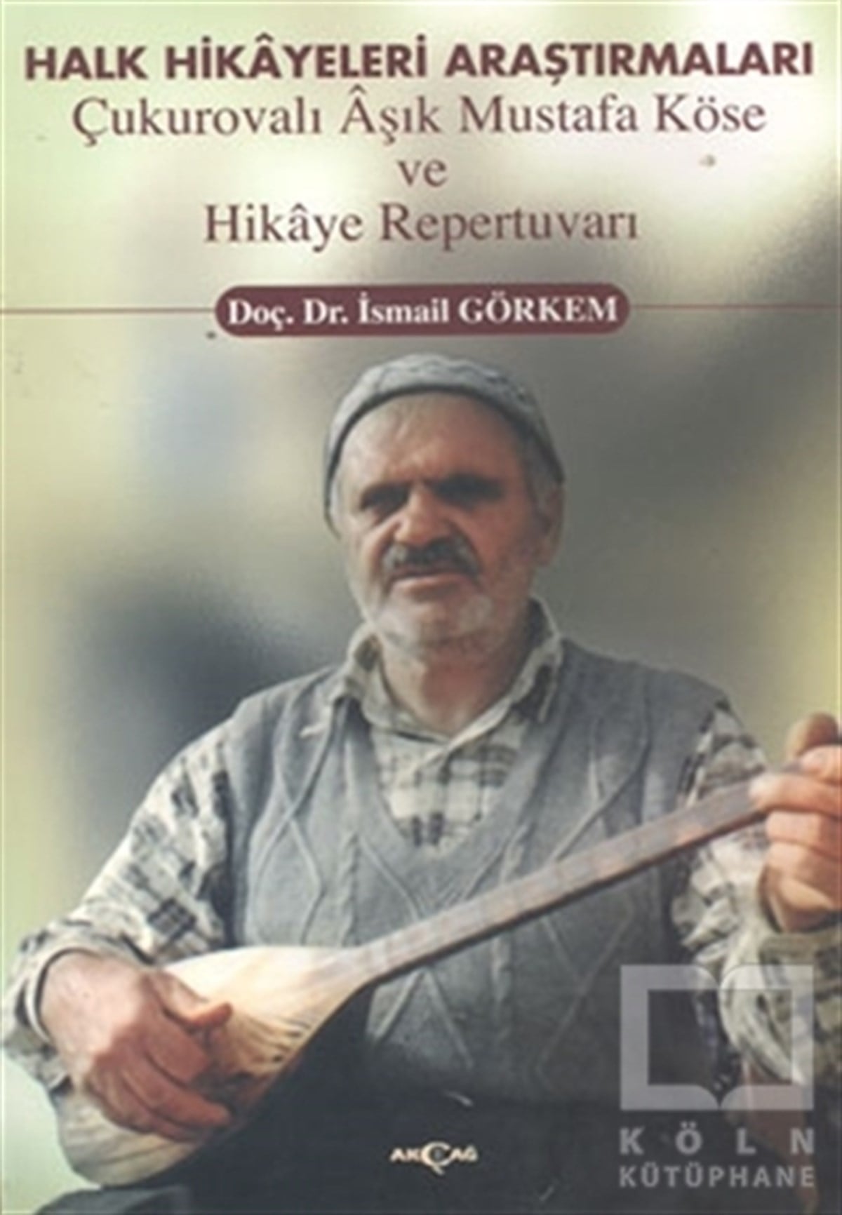 İsmail GörkemDivan Edebiyatı - Halk EdebiyatıHalk Hikayeleri Araştırmaları: Çukurovalı Aşık Mustafa Köse ve Hikaye Repertuvarı
