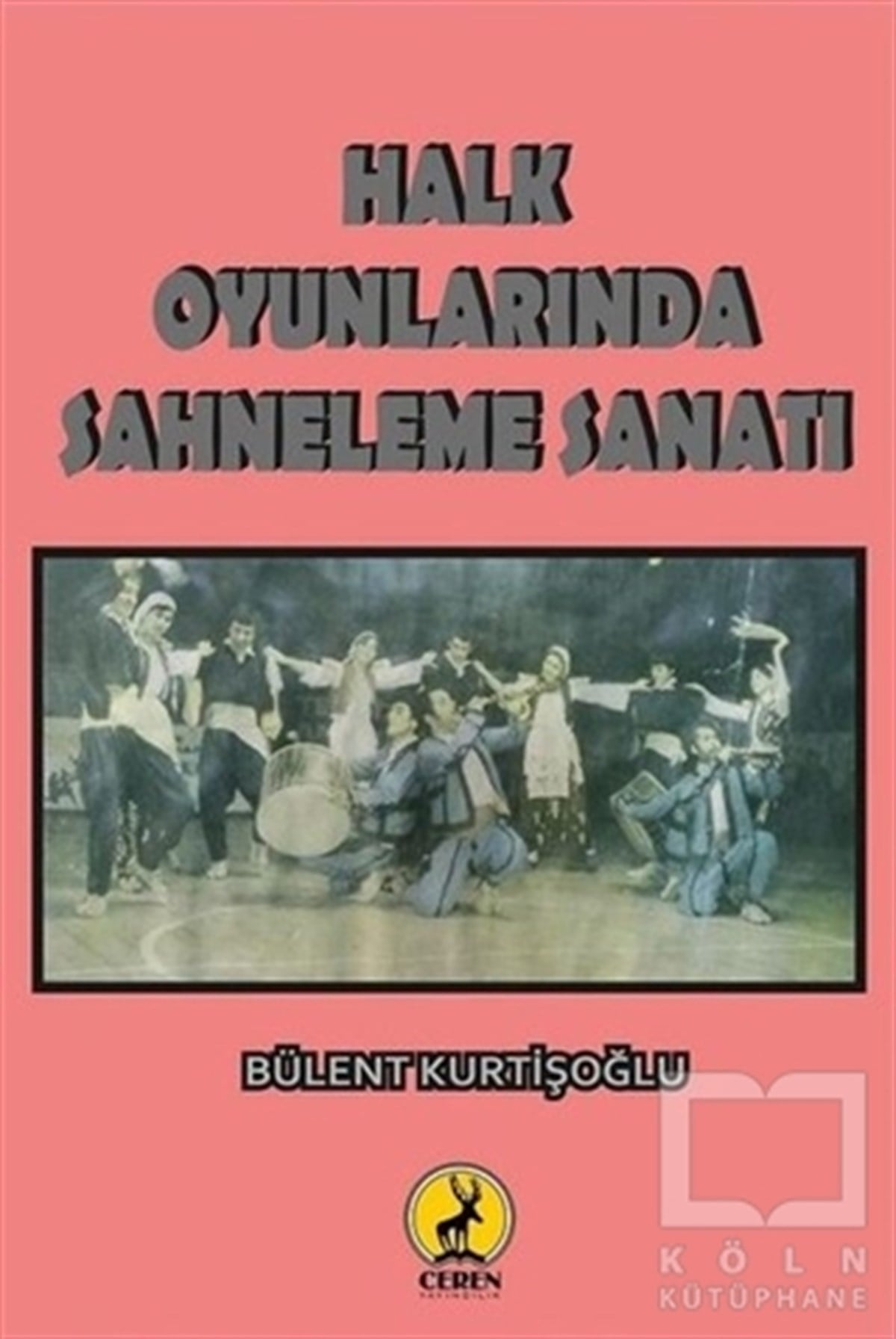 Bülent KurtişoğluGeleneksel Sanat KitaplarıHalk Oyunlarında Sahneleme Sanatı